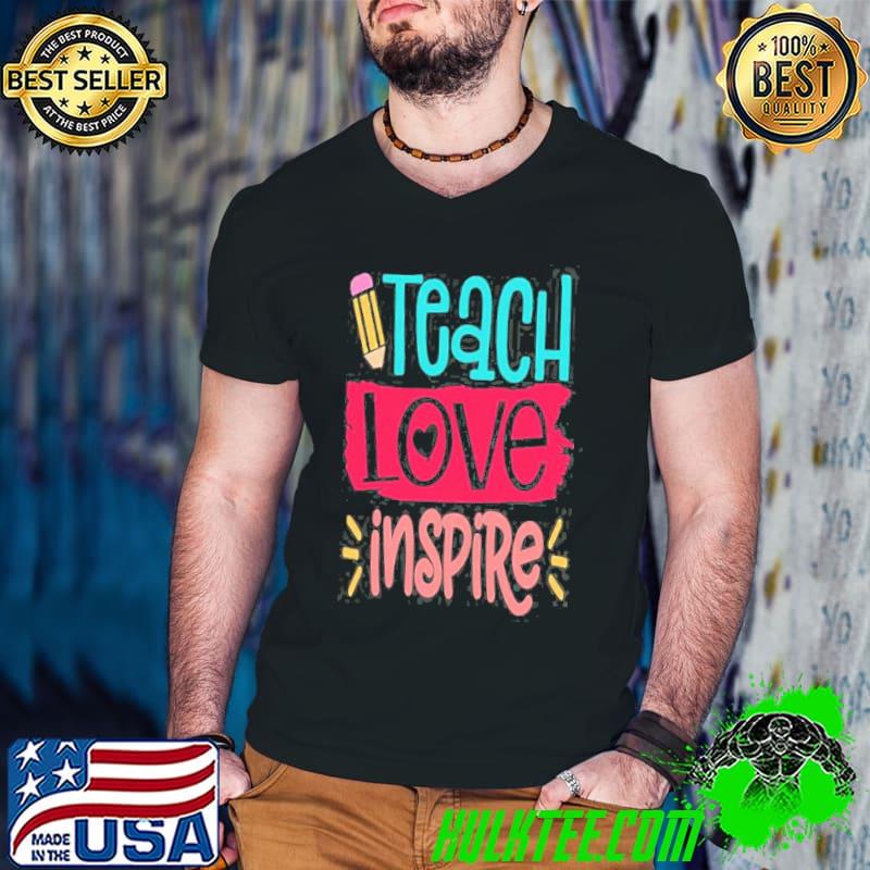 Teach Love Inspire Teacher Shirt