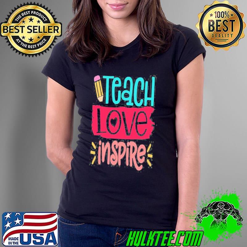 Teach Love Inspire Teacher Shirt Ladies Tee Teach Love Inspire Teacher Shirt Ladies Tee