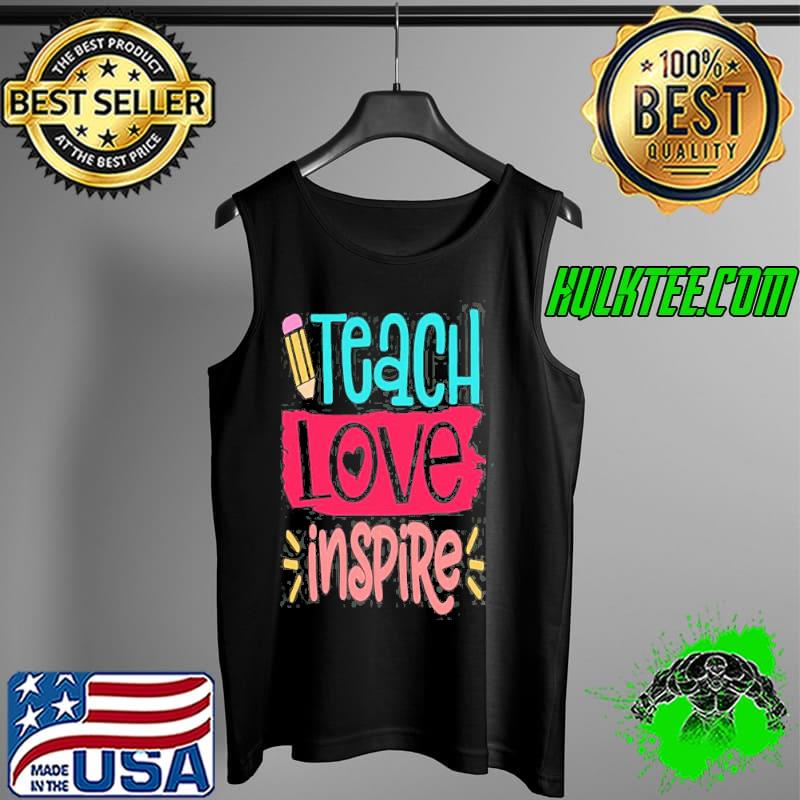 Teach Love Inspire Teacher Shirt Tank Top Teach Love Inspire Teacher Shirt Tank Top