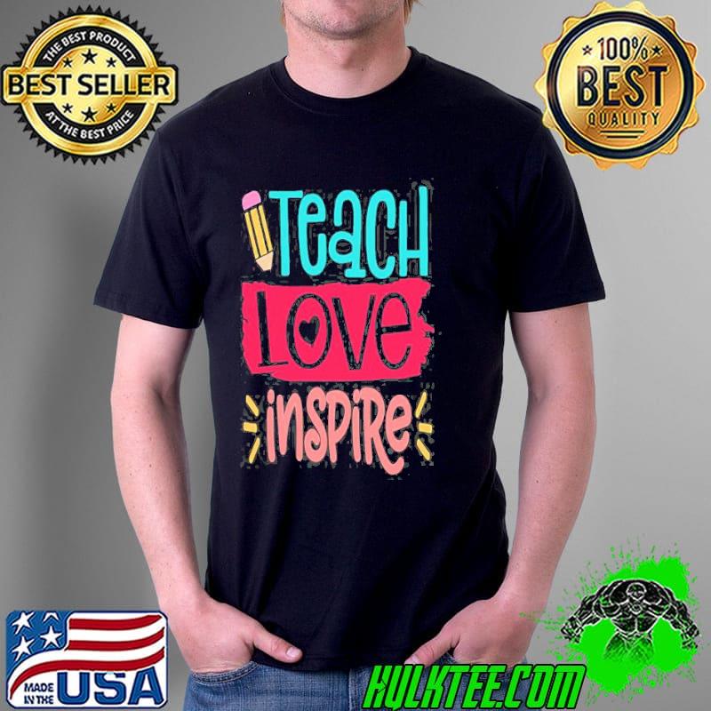 Teach Love Inspire Teacher Shirt Unisex Teach Love Inspire Teacher Shirt Unisex