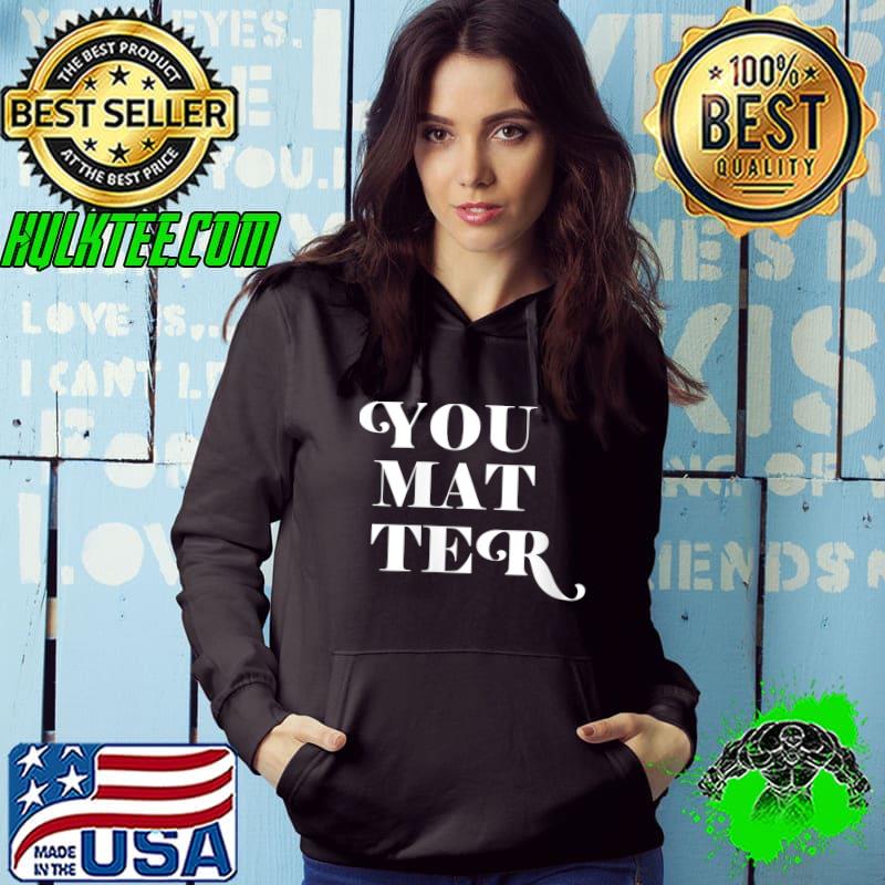 Teacher Social Worker You Matter T-Shirt