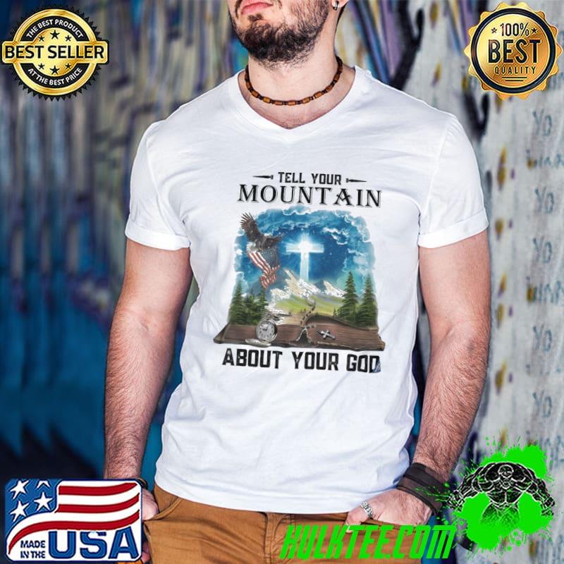 Tell Your Mountain About Your God Shirt