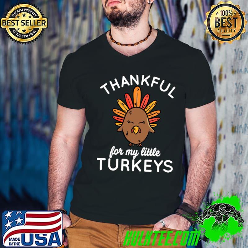 Thankful For My Little Turkeys Teacher Thanksgiving T-shirt