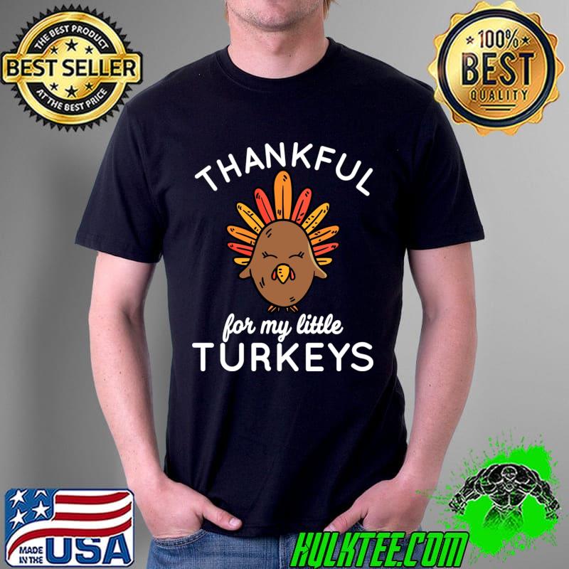 Thankful For My Little Turkeys Teacher Thanksgiving T-s Unisex Thankful For My Little Turkeys Teacher Thanksgiving T-s Unisex