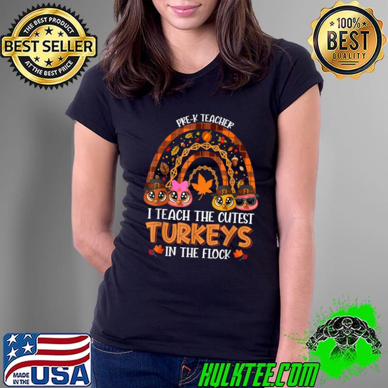 Thanksgiving Pre-k Teacher Fall Rainbow Turkey In The Flock T-Shirt Ladies Tee Thanksgiving Pre-k Teacher Fall Rainbow Turkey In The Flock T-Shirt Ladies Tee
