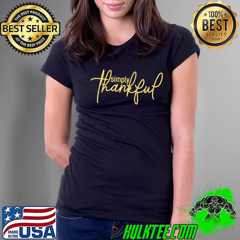 Thanksgiving Simply-Thankful Positivity T-Shirt Ladies Tee Thanksgiving Simply-Thankful Positivity T-Shirt Ladies Tee