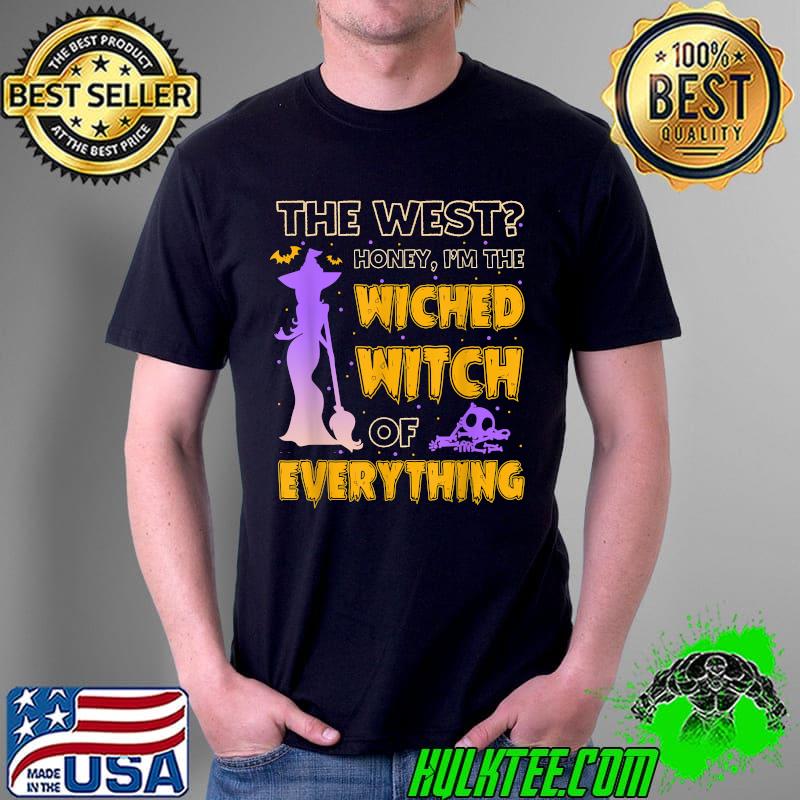The West Oh Honey, I'm The Wicked Witch Of Everything T-Shirt Unisex The West Oh Honey, I'm The Wicked Witch Of Everything T-Shirt Unisex