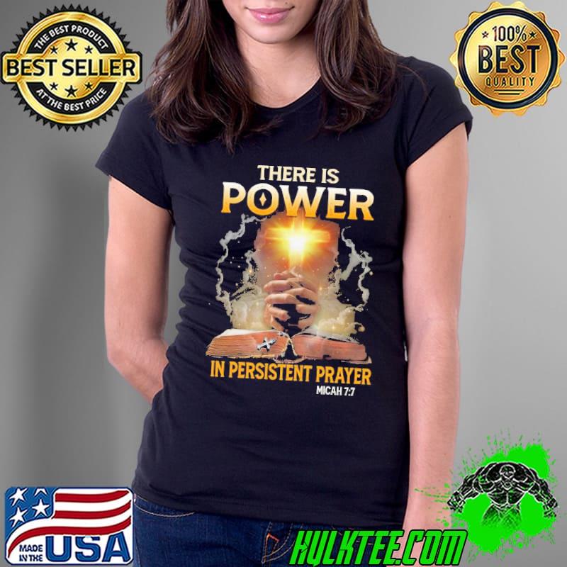 There is power in persistent prayer micah 77 pray cross shirt