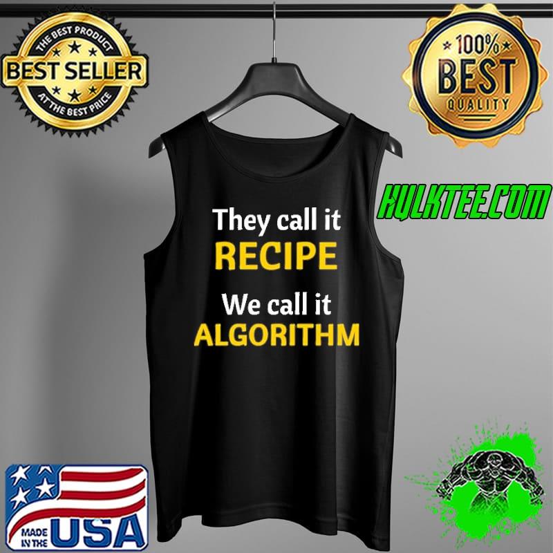 They Call It Recipe We Call It Algoritm Shirt Tank Top They Call It Recipe We Call It Algoritm Shirt Tank Top