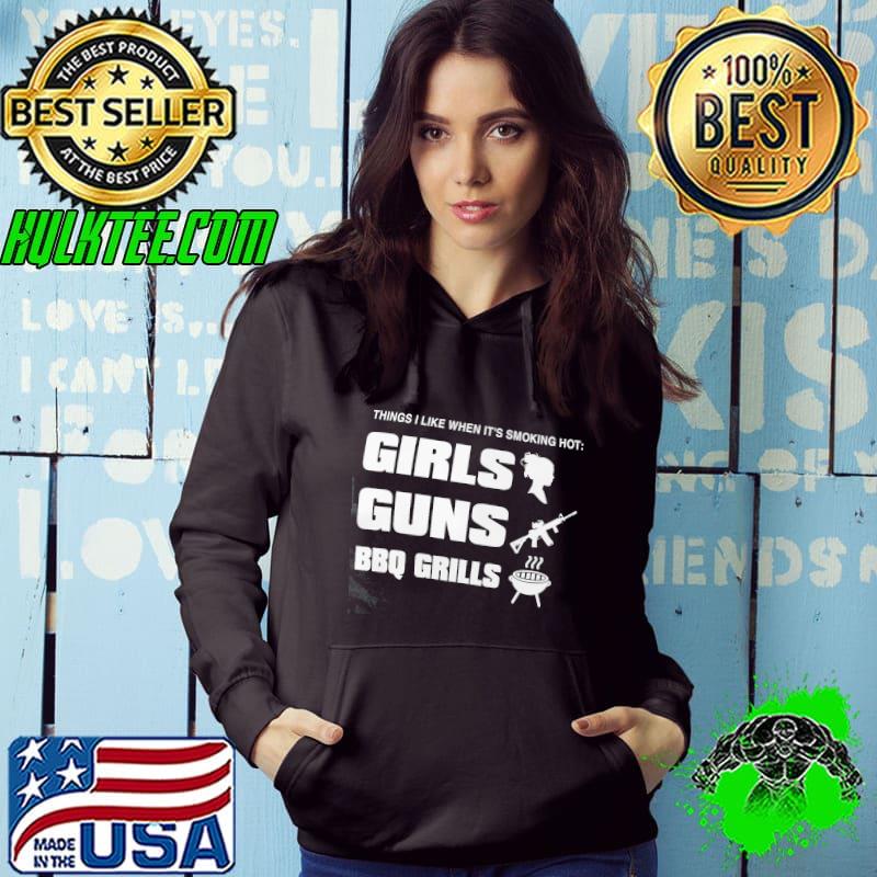 Things I Like When It's Smoking Hot Girls Guns BBQ Grills Shirt