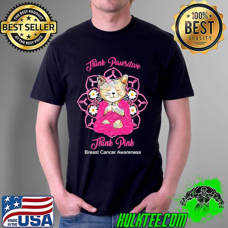 Think Pawsitive Think Pink Breast Cancer Awareness Shirt