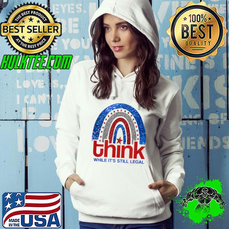 Think While It’s Still Legal American Rainbow White T-Shirt