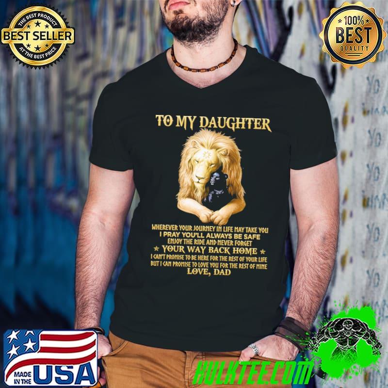 To My Daughter Wherever Your Journey In Life May Take You I Pray You'll Always Be Safe Lion Shirt Guys V Neck To My Daughter Wherever Your Journey In Life May Take You I Pray You'll Always Be Safe Lion Shirt Guys V Neck