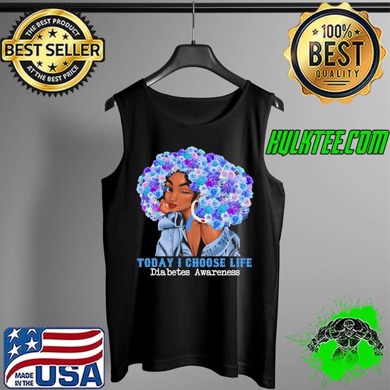 Today I Choose Life Diabetes Awareness Black Girl Shirt Tank Top Today I Choose Life Diabetes Awareness Black Girl Shirt Tank Top