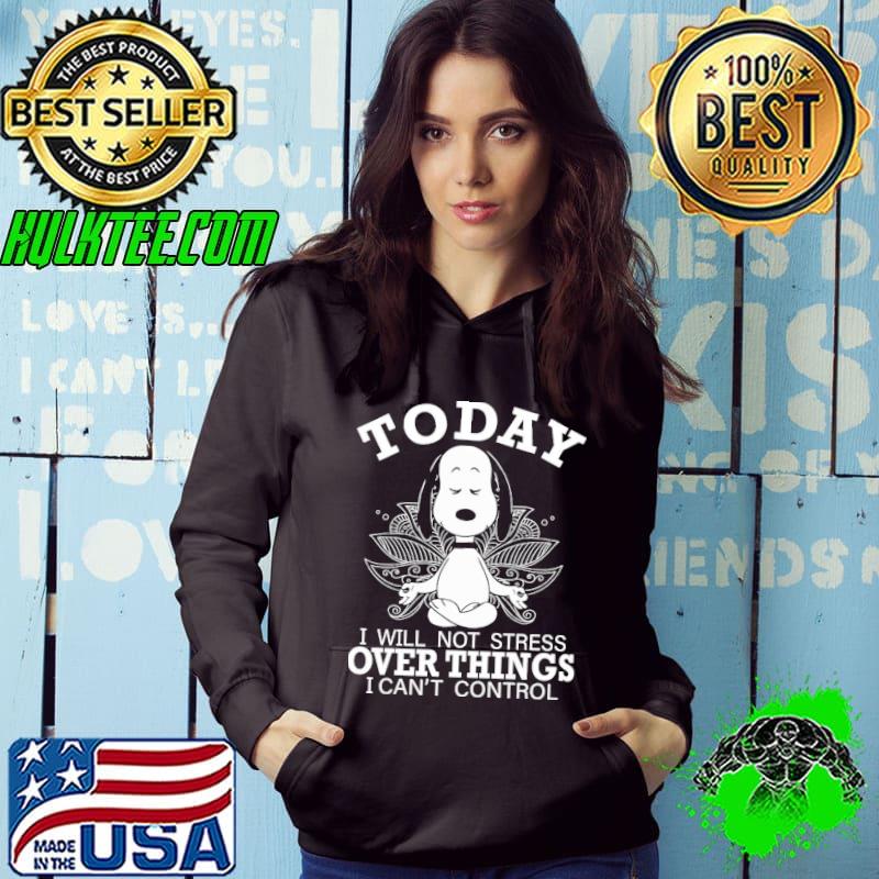 Today I Will Not Strees Over Things I Can't Control Shirt