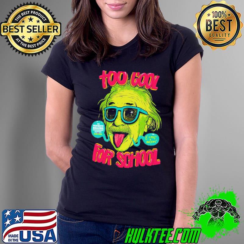 Too Cool For School Eistein Shirt Ladies Tee Too Cool For School Eistein Shirt Ladies Tee