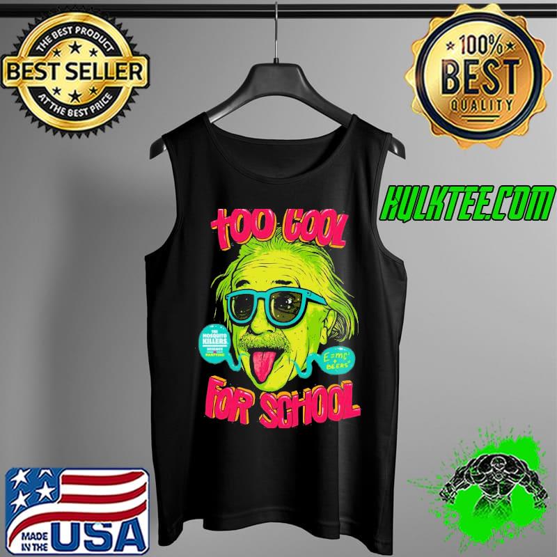 Too Cool For School Eistein Shirt Tank Top Too Cool For School Eistein Shirt Tank Top