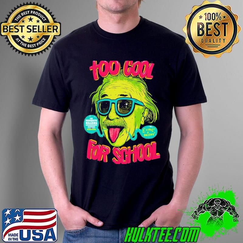 Too Cool For School Eistein Shirt Unisex Too Cool For School Eistein Shirt Unisex