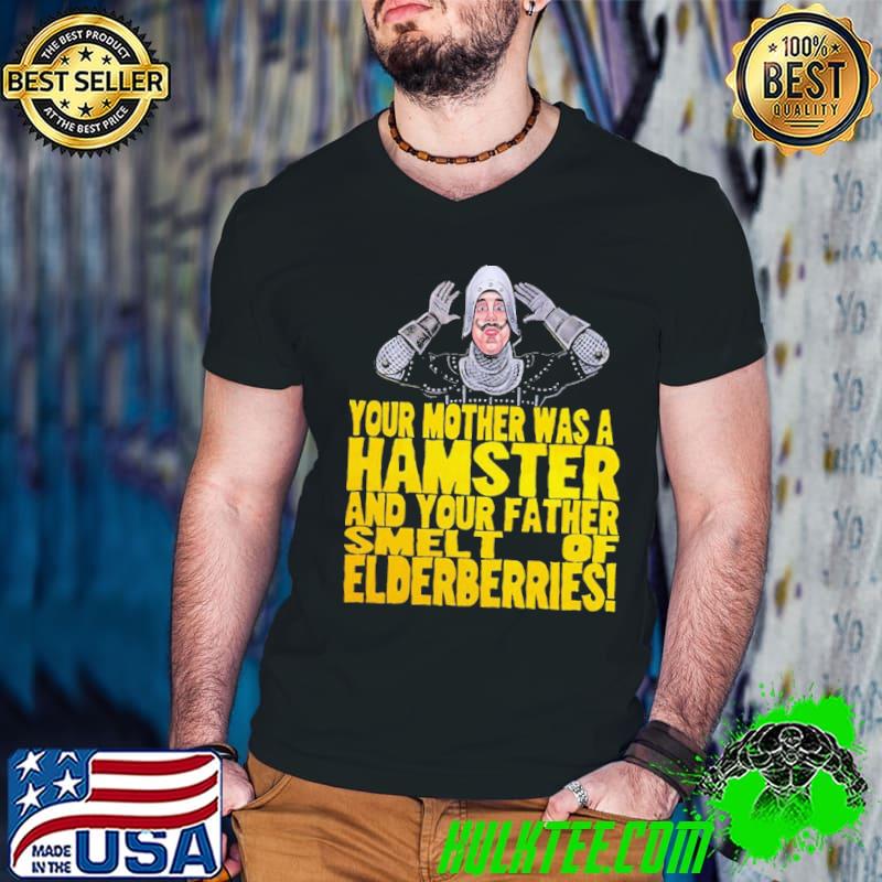 Top your Mother Was A Hamster And Your Father Smelt Of Elderberries shirt