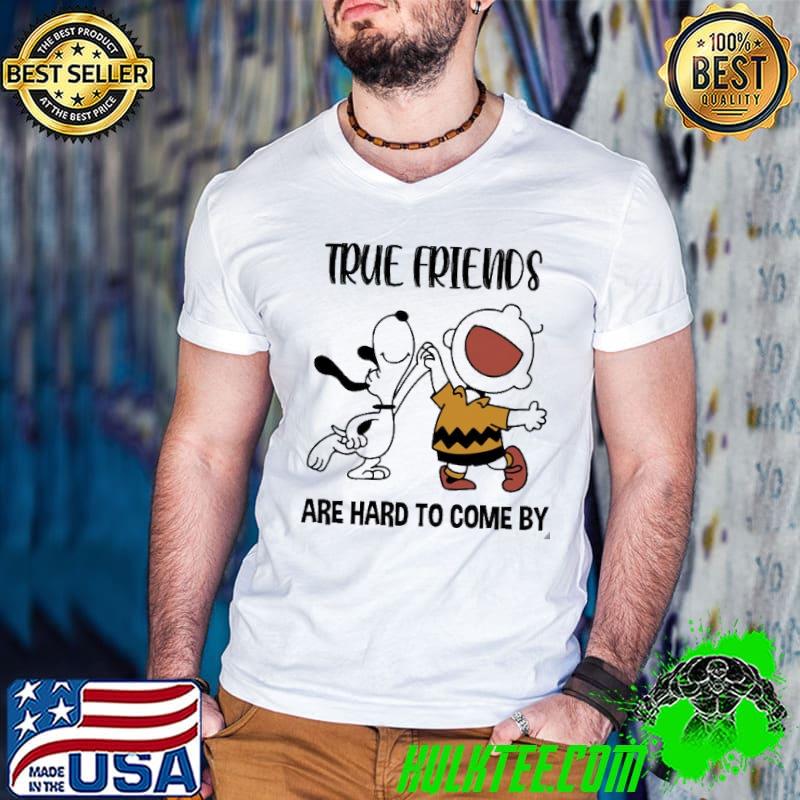 True Friends And Hard To Come By Snoopy Shirt