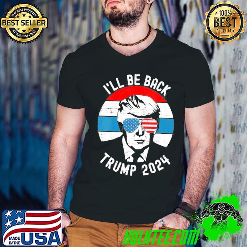 Trump 2024 I’ll Be Back Pro Donald Vintage Stars Patriotic shirt