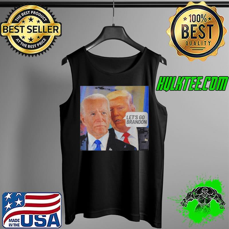 Trump Said To Biden Let’s Go Brandon Anti Biden Shirt Tank Top Trump Said To Biden Let’s Go Brandon Anti Biden Shirt Tank Top