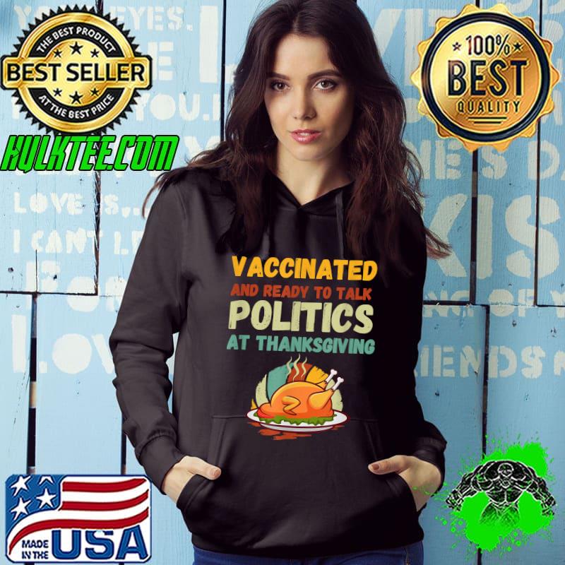 Vaccinated And Ready to Talk Politics at Thanksgiving Funny T-Shirt Vaccinated And Ready to Talk Politics at Thanksgiving Funny T-Shirt