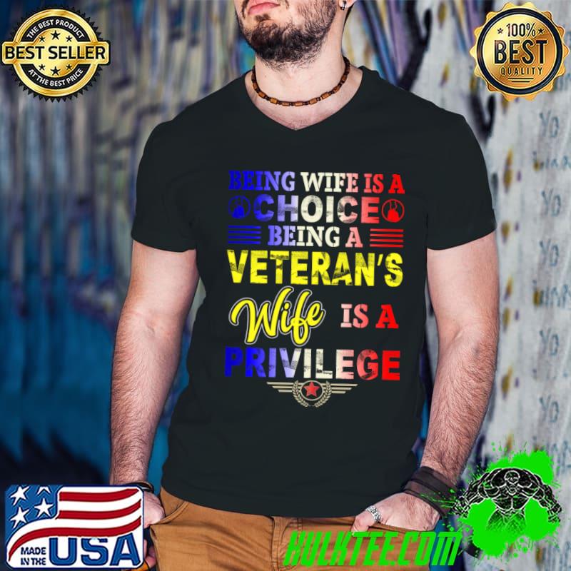 Veteran Being wife is a choice being veteran's wife is privilege T-Shirt