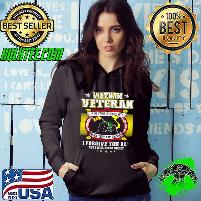Vietnam veteran i’m one of those guys that you hated when i served my country i forgive you all s Hoodie Vietnam veteran i’m one of those guys that you hated when i served my country i forgive you all s Hoodie