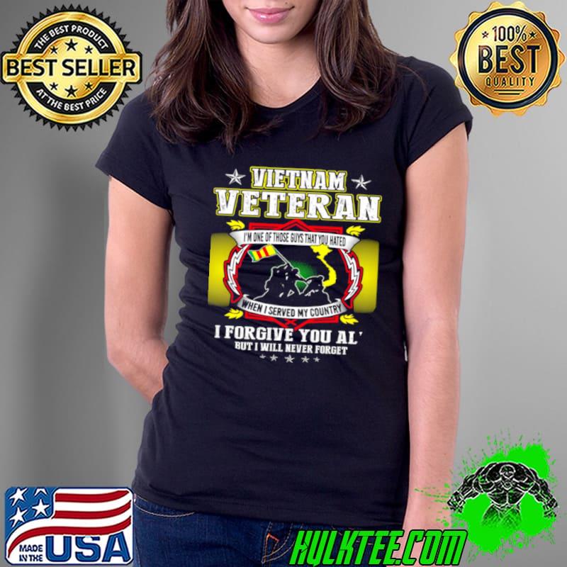 Vietnam veteran i’m one of those guys that you hated when i served my country i forgive you all s Ladies Tee Vietnam veteran i’m one of those guys that you hated when i served my country i forgive you all s Ladies Tee