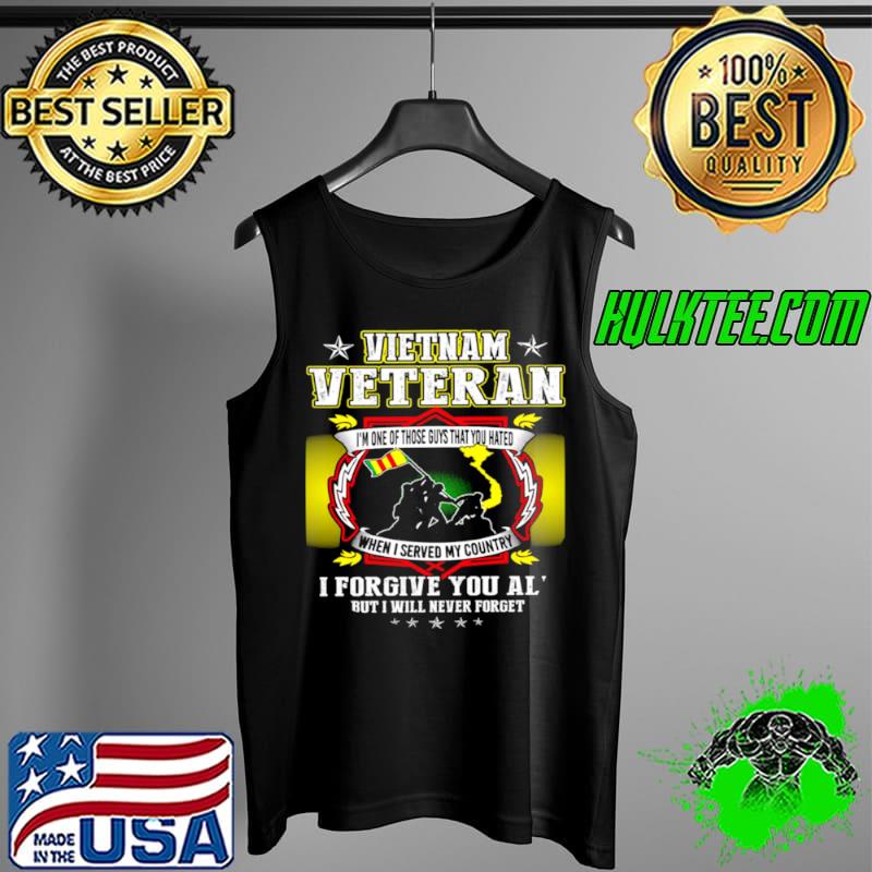 Vietnam veteran i’m one of those guys that you hated when i served my country i forgive you all s Tank Top Vietnam veteran i’m one of those guys that you hated when i served my country i forgive you all s Tank Top
