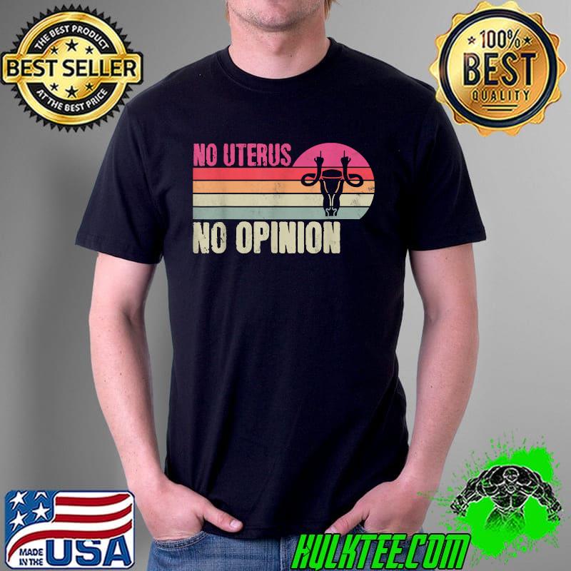 Vintage No Uterus No Opinion Feminist Pro-Choice Abortions T-Shirt Unisex Vintage No Uterus No Opinion Feminist Pro-Choice Abortions T-Shirt Unisex