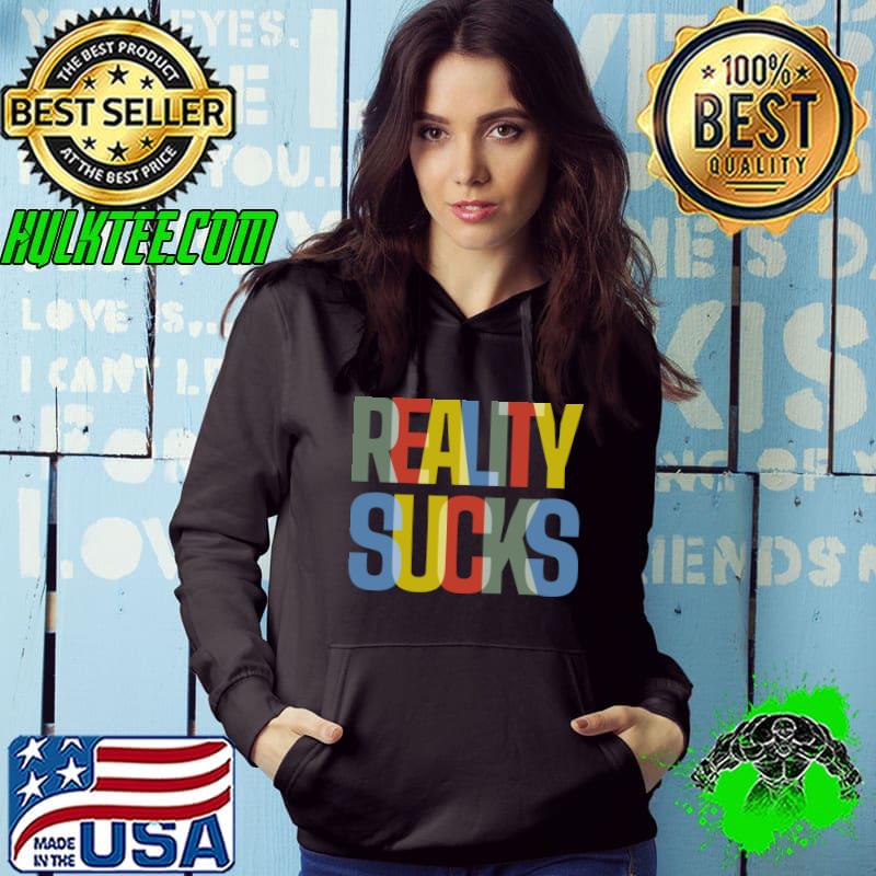 Vintage Reality Sucks T-Shirt Hoodie Vintage Reality Sucks T-Shirt Hoodie