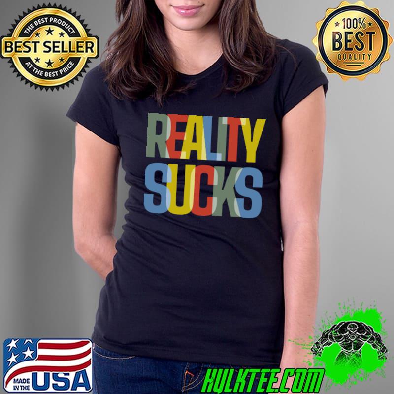 Vintage Reality Sucks T-Shirt Ladies Tee Vintage Reality Sucks T-Shirt Ladies Tee