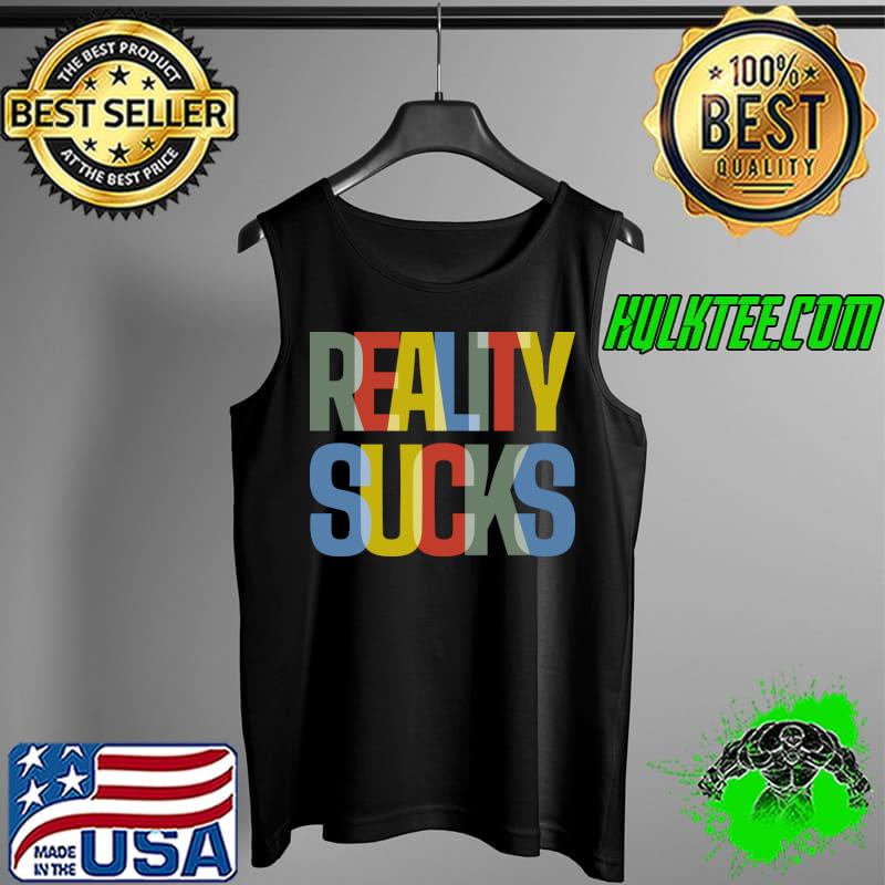 Vintage Reality Sucks T-Shirt Tank Top Vintage Reality Sucks T-Shirt Tank Top