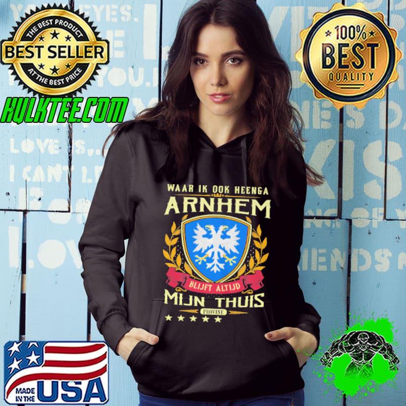 Waar Ik Ook Heenga Arnhem Blijft Altijd Mijn Thuis Provine T-Shirt