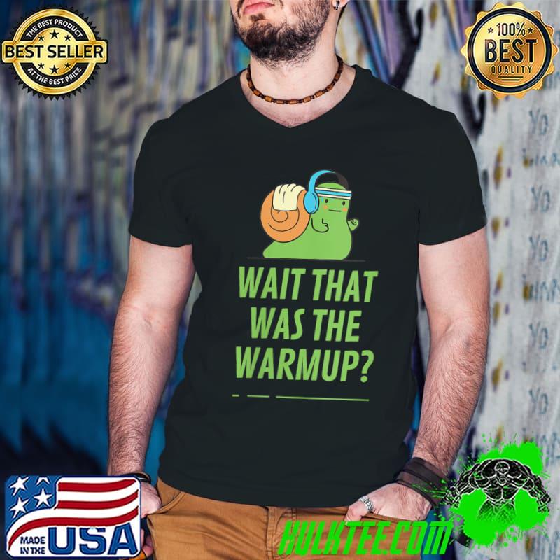 Wait That Was The Warmup - Fun Exercise T-Shirt