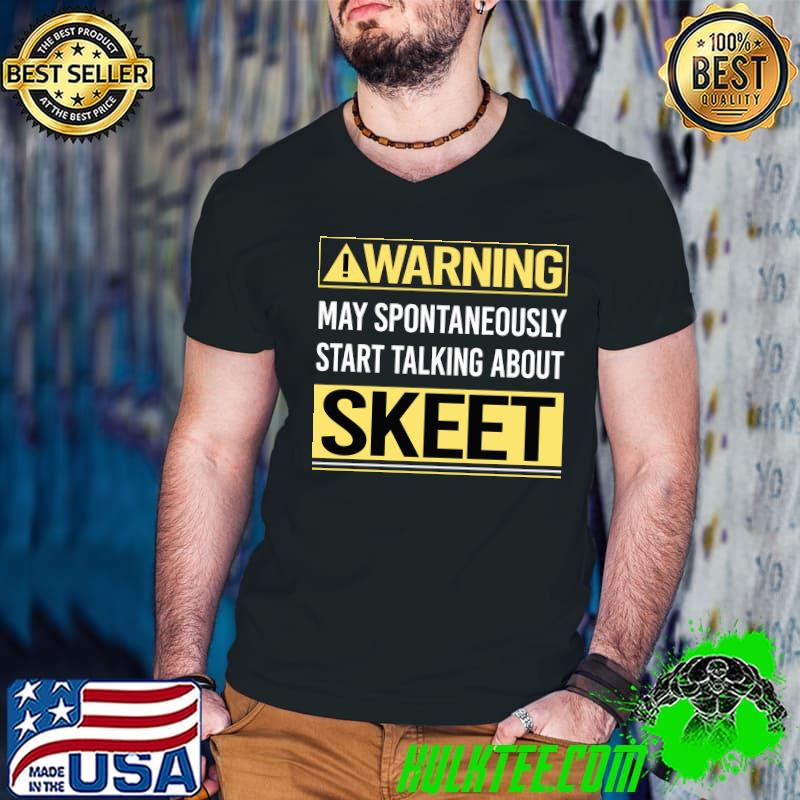 Warning About Skeet Trapshooting T-Shirt Warning About Skeet Trapshooting T-Shirt