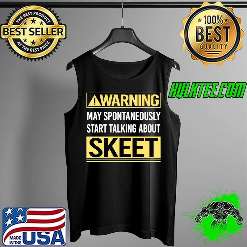 Warning About Skeet Trapshooting T-Shirt Tank Top Warning About Skeet Trapshooting T-Shirt Tank Top