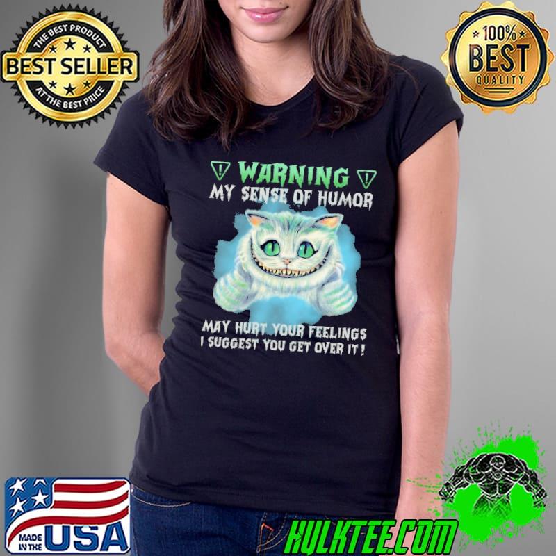 Warning Cat My Sense Of Humor May Hurt Your Feelings Shirt Ladies Tee Warning Cat My Sense Of Humor May Hurt Your Feelings Shirt Ladies Tee