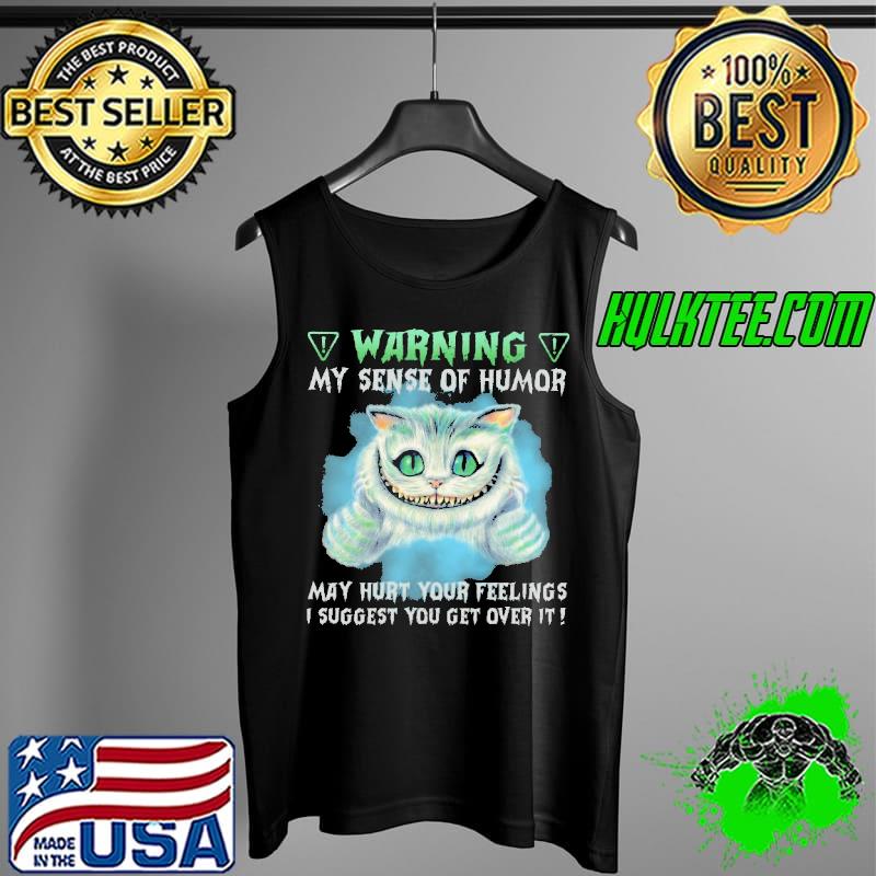 Warning Cat My Sense Of Humor May Hurt Your Feelings Shirt Tank Top Warning Cat My Sense Of Humor May Hurt Your Feelings Shirt Tank Top