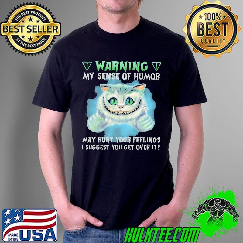 Warning Cat My Sense Of Humor May Hurt Your Feelings Shirt