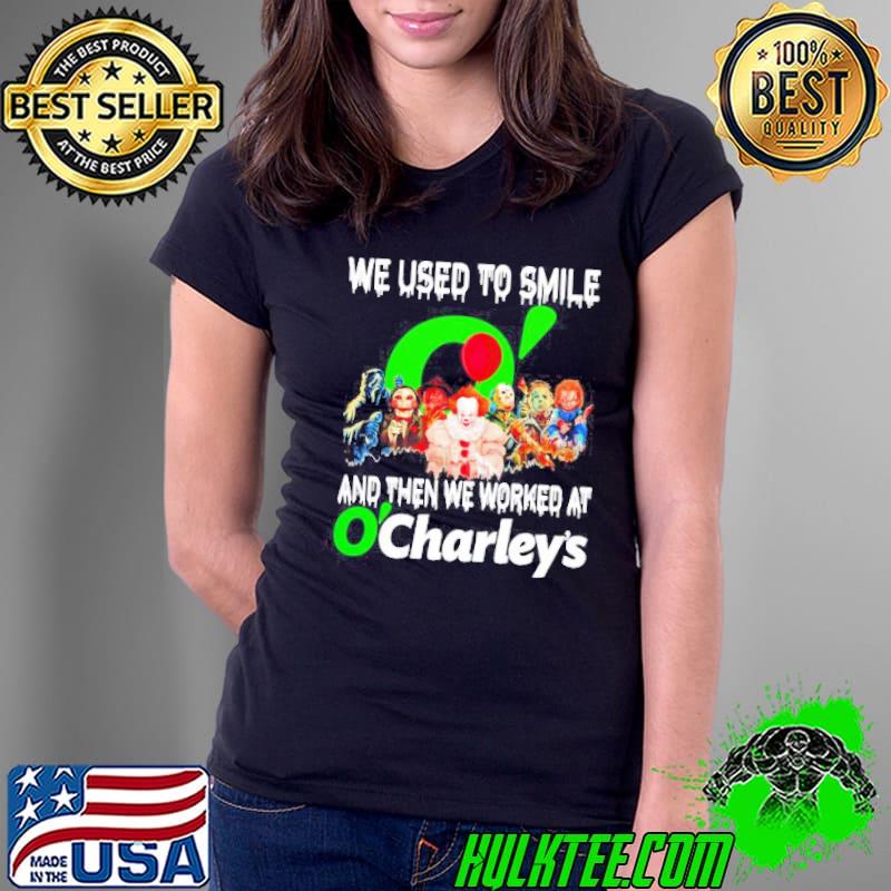 We used to smile and then we worked at O’Charley’s Horror Halloween s Ladies Tee We used to smile and then we worked at O’Charley’s Horror Halloween s Ladies Tee