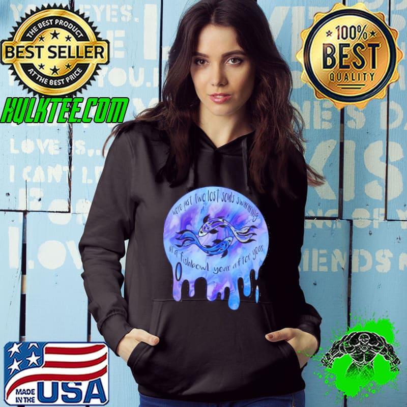 Were just two lost souls swimming in a fish bowl year after year shirt Were just two lost souls swimming in a fish bowl year after year shirt