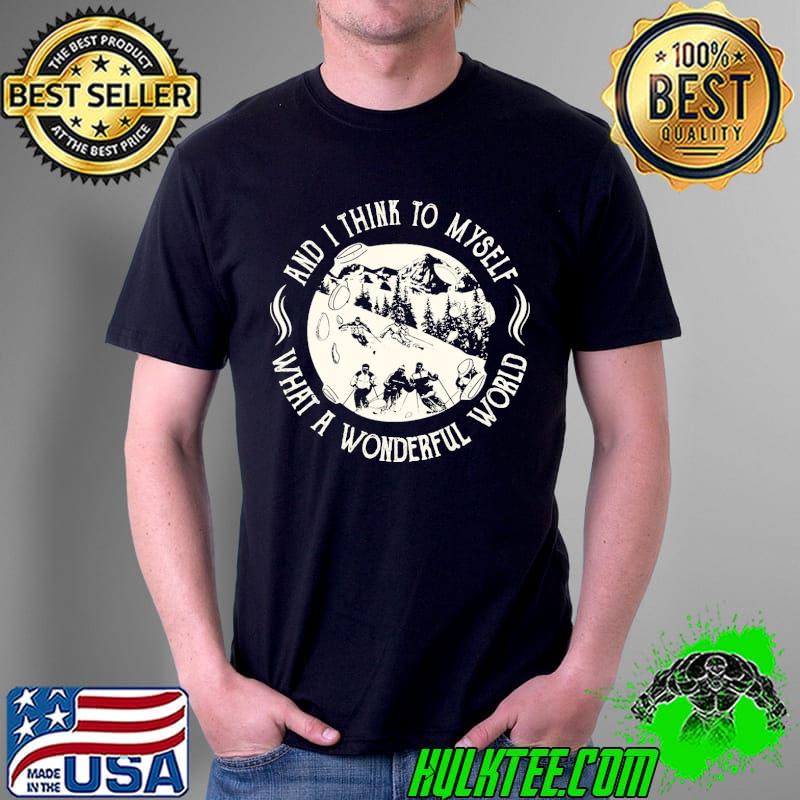 What A Wonderful World And I Think To Myself Shirt