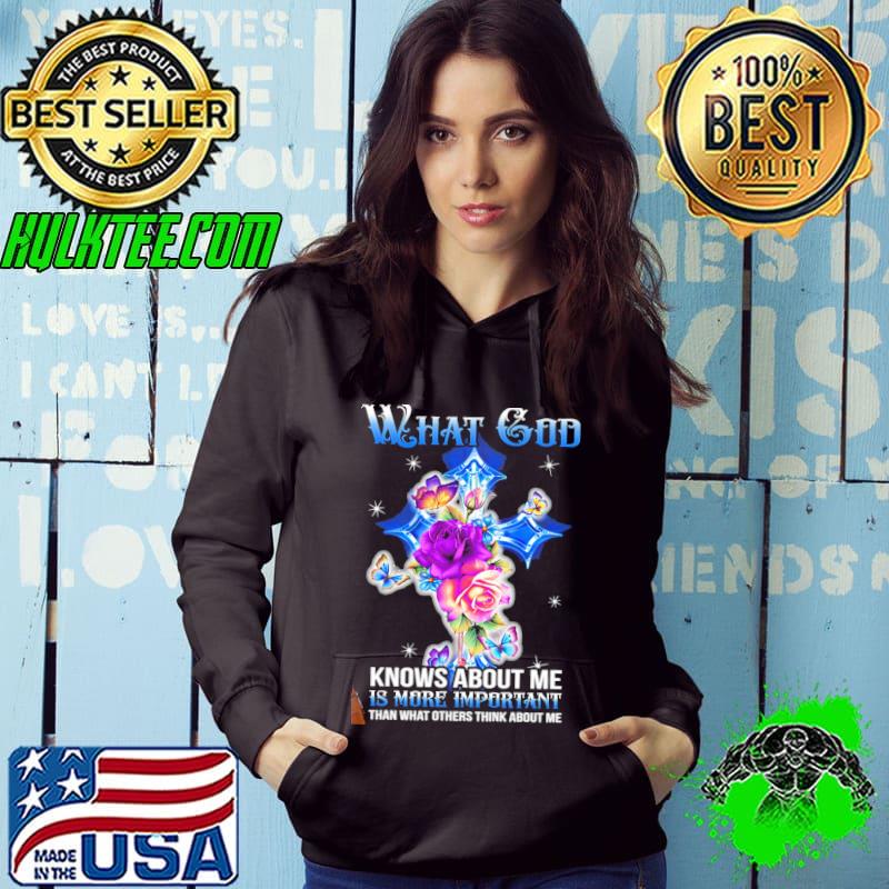 What god knows about me is more important than what others think about me cross flowers s Hoodie What god knows about me is more important than what others think about me cross flowers s Hoodie