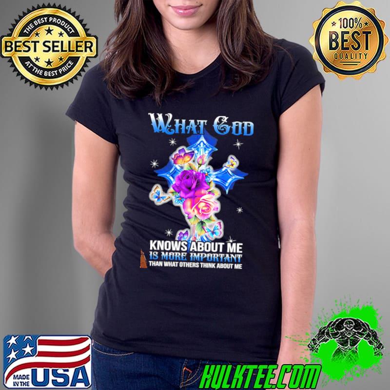 What god knows about me is more important than what others think about me cross flowers shirt