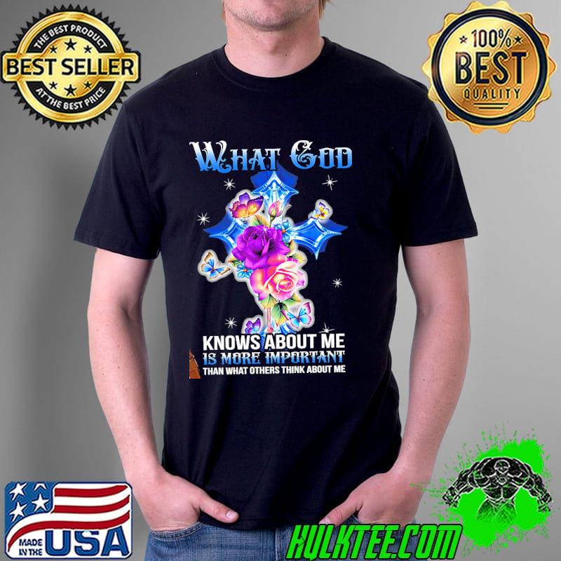 What god knows about me is more important than what others think about me cross flowers s Unisex What god knows about me is more important than what others think about me cross flowers s Unisex