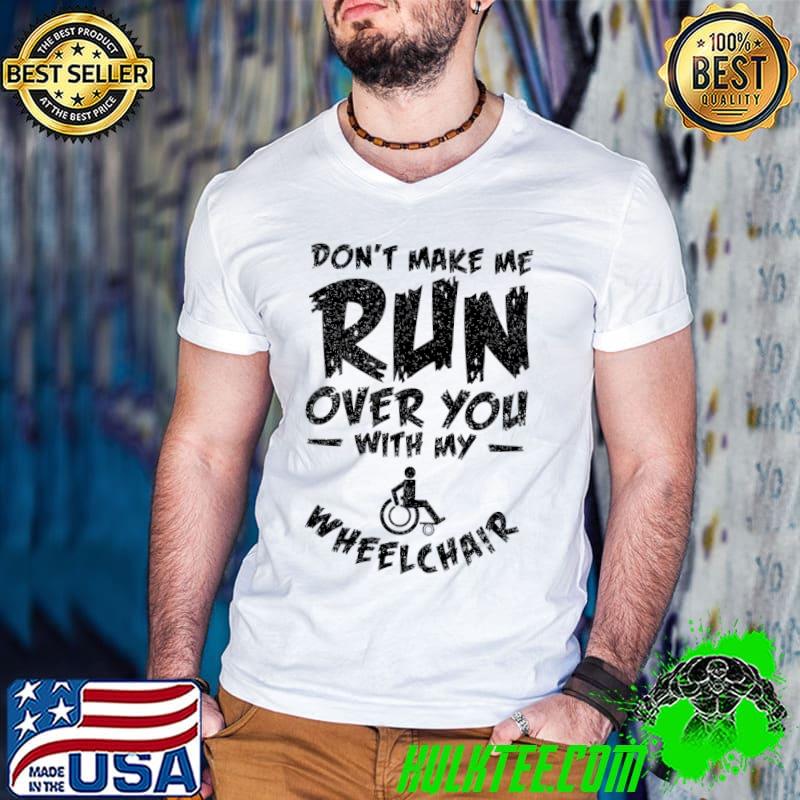 Wheelchair Don't Make Me Run Over You With My Wheelchair T-Shirt Guys V Neck Wheelchair Don't Make Me Run Over You With My Wheelchair T-Shirt Guys V Neck