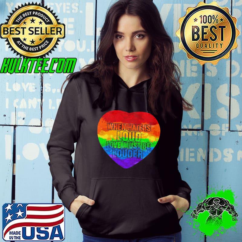 When Hate Is Loud Love Must Be Louder Heart LGBT Shirt When Hate Is Loud Love Must Be Louder Heart LGBT Shirt